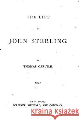 The Life of John Sterling Thomas Carlyle 9781530133550 Createspace Independent Publishing Platform