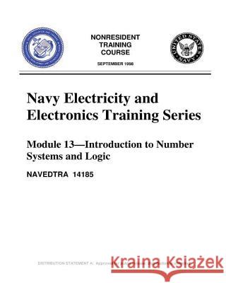 The Navy Electricity and Electronics Training Series: Module 13 Introduction To: Introduction to Number Systems and Logic Circuits, presents the funda United States Navy 9781530134540 Createspace Independent Publishing Platform
