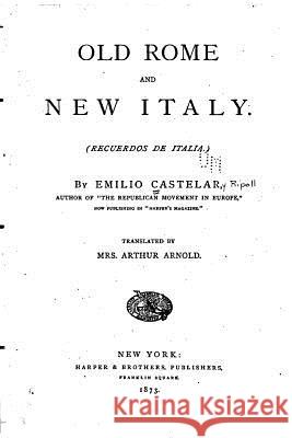 Old Rome and New Italy Emilio Castelar 9781530134557 Createspace Independent Publishing Platform