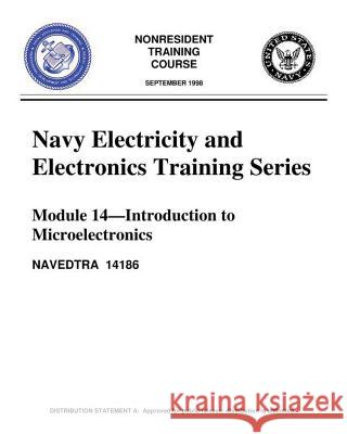 The Navy Electricity and Electronics Training Series: Module 14 Introduction To: Introduction to Microelectronics, covers microelectronics technology United States Navy 9781530134786 Createspace Independent Publishing Platform