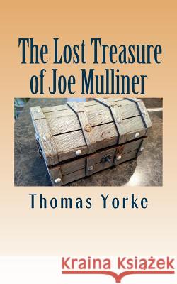 The Lost Treasure of Joe Mulliner Thomas Yorke 9781530135387