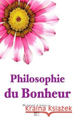 Philosophie Du Bonheur Pierre LeRoux 9781530136148 Createspace Independent Publishing Platform