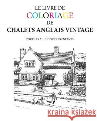 Le Livre de Coloriage de Chalets Anglais Vintage Hugh Morrison 9781530136476