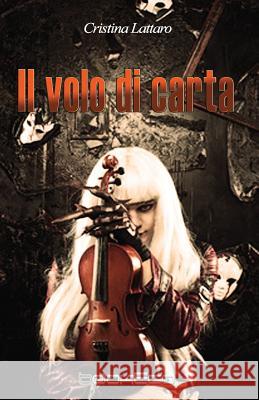 Il volo di carta Lattaro, Cristina 9781530138210 Createspace Independent Publishing Platform