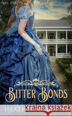 Bitter Bonds Heather Osborne 9781530139323 Createspace Independent Publishing Platform