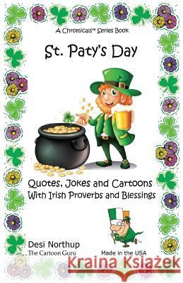 ST. Paty's Day: Quotes, Jokes and Cartoons with Irish Proverbs and Blessings Quotes, Jokes and Cartoons with Irish Proverbs and Blessi Northup, Desi 9781530139712 Createspace Independent Publishing Platform