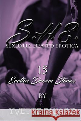 S h e (Sexually Heated Erotica): erotica Ricard, Yvette 9781530139835 Createspace Independent Publishing Platform