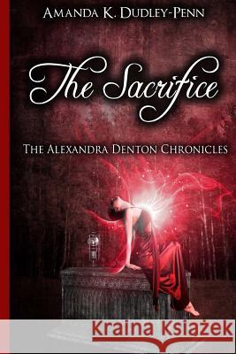 The Sacrifice Amanda K. Dudley-Penn 9781530139880