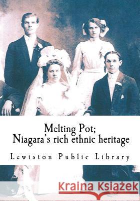 Melting Pot: Niagara's rich ethnic heritage Michelle Ann Kratts 9781530140664 Createspace Independent Publishing Platform