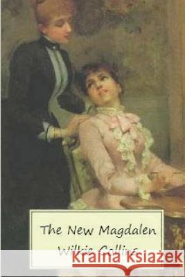 The New Magdalen Wilkie Collins 9781530142903