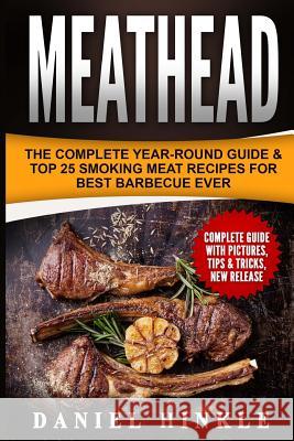 Meathead: The Complete Year-Round Guide & Top 25 Smoking Meat Recipes For Best Barbecue Ever + Bonus 10 Must-Try Bbq Sauces Delgado, Marvin 9781530143023