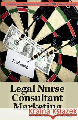 Legal Nurse Consultant Marketing Patricia W. Iyer 9781530143092 Createspace Independent Publishing Platform