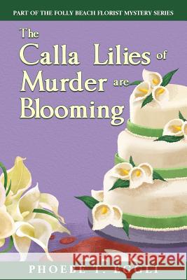 The Calla Lilies of Murder are Blooming Eggli, Phoebe T. 9781530143771 Createspace Independent Publishing Platform