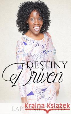 Destiny Driven Laphenie Cloyd 9781530145928 Createspace Independent Publishing Platform
