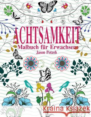 Achtsamkeit Malbuch For Erwachsene Potash, Jason 9781530146574 Createspace Independent Publishing Platform