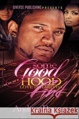 Some Good Hood Love is Hard to Find Rogers, Andrea 9781530146871 Createspace Independent Publishing Platform