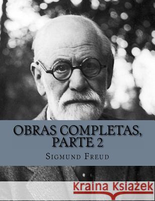 Obras Completas, Parte 2 Judith Duran Judith Duran Sigmund Freud 9781530147120 Createspace Independent Publishing Platform