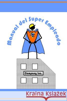 Manual del Super Empleado: Una guia de supervivencia laboral Millan P., Felix 9781530147182 Createspace Independent Publishing Platform