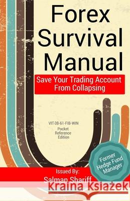 Forex Survival Manual: Save Your Trading Account From Collapsing Salman Shariff 9781530147403 Createspace Independent Publishing Platform