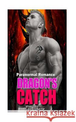 Dragon's catch: Shape shifter Tina Johnson 9781530149506