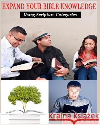 Expand Your Bible Knowledge: Using Scripture Categories Marcella Willhoite 9781530150472