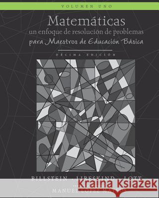 Matemáticas: Un enfoque de resolución de problemas para maestros de educación básica: Volumen uno, blanco y negro Libeskind, Shlomo 9781530153381