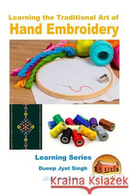 Learning the Traditional Art of Hand Embroidery Dueep Jyot Singh John Davidson Mendon Cottage Books 9781530153497 Createspace Independent Publishing Platform