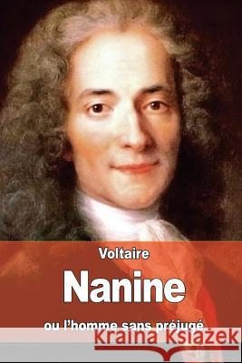 Nanine: ou l'homme sans préjugé Voltaire 9781530153831 Createspace Independent Publishing Platform