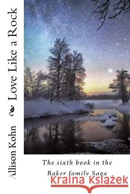 Love Like a Rock: The sixth book in the Baker family Saga Kohn, Allison 9781530154708