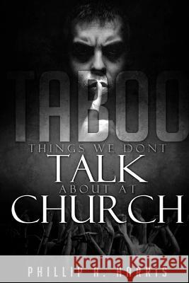 Taboo: Things We Don't Talk About At Church Harris, Phillip a. 9781530155767 Createspace Independent Publishing Platform