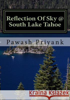 Reflection Of Sky @ South Lake Tahoe: Mesmerizing Drive Showcasing Flashing Spots At South Lake Tahoe Priyank, Pawash 9781530155927 Createspace Independent Publishing Platform