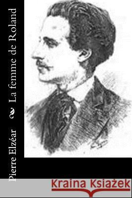 La femme de Roland Elzear, Pierre 9781530156153