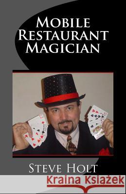 Mobile Restaurant Magician Steve Holt Vickie Hodge Holt 9781530156290