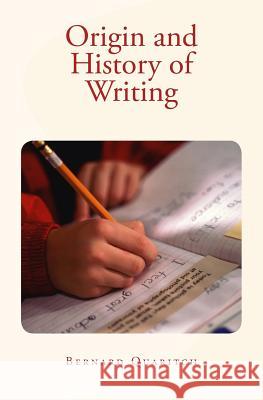 Origin and History of Writing Bernard Quaritch 9781530156597 Createspace Independent Publishing Platform