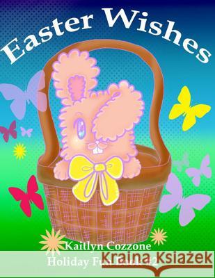 Easter Wishes Kaitlyn Cozzone Kelly Cozzone 9781530156894 Createspace Independent Publishing Platform