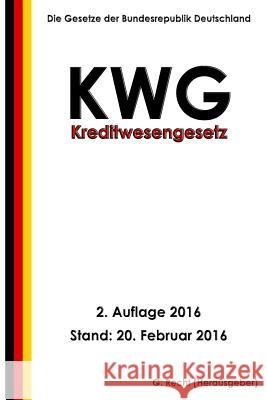 Kreditwesengesetz - KWG, 2. Auflage 2016 Recht, G. 9781530158294 Createspace Independent Publishing Platform