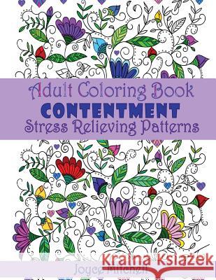 Adult Coloring Book: Contentment: Stress Relieving Patterns Joyce Mitchell 9781530158416 Createspace Independent Publishing Platform