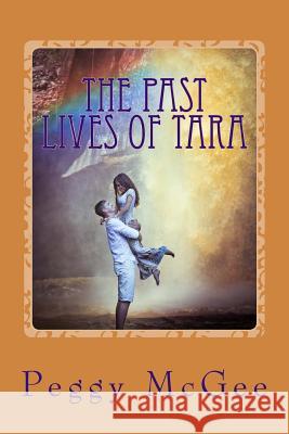 The Past Lives of Tara Peggy McGee 9781530159253 Createspace Independent Publishing Platform