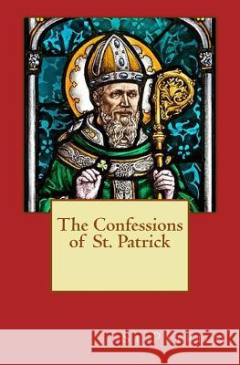 The Confessions of St. Patrick Saint Patrick 9781530161553