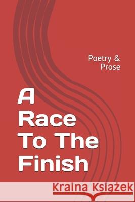 A Race To The Finish: Poetry & Prose Watkins, Ralph 9781530161676 Createspace Independent Publishing Platform