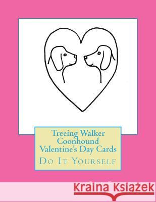 Treeing Walker Coonhound Valentine's Day Cards: Do It Yourself Gail Forsyth 9781530163465