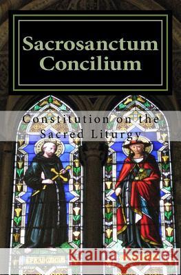 Sacrosanctum Concilium: Constitution on the Sacred Liturgy Roman Catholic 9781530163649