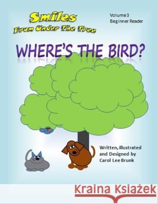 Smiles From Under The Tree Where's The Bird?: Smiles From Under The Tree Where's The Bird? Brunk, Carol Lee 9781530163694