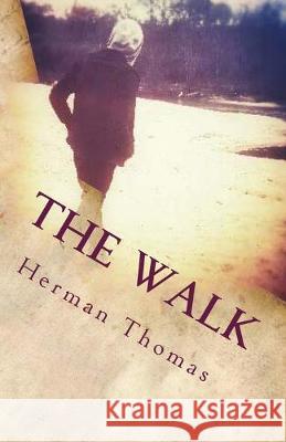 The Walk Herman a. Thomas 9781530163908 Createspace Independent Publishing Platform