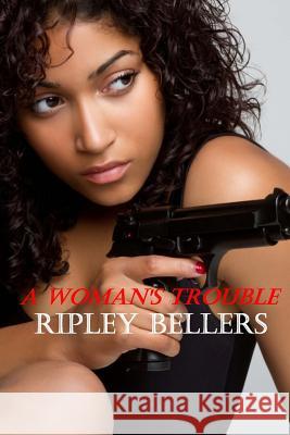 A Woman's Trouble Ripley Bellers 9781530164059 Createspace Independent Publishing Platform