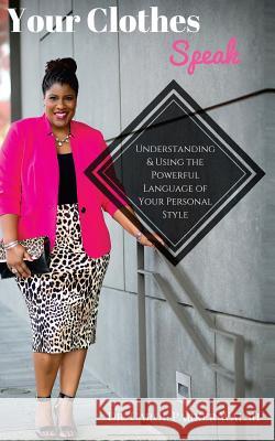 Your Clothes Speak: Understanding and Using the Powerful Language of Your Personal Style Dr Carol Parker Walsh 9781530164844