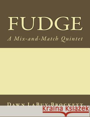 Fudge: A Mix-and-Match Quintet Labuy-Brockett, Dawn 9781530165032 Createspace Independent Publishing Platform