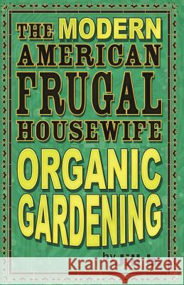 The Modern American Frugal Housewife Book #2: Organic Gardening Jill B 9781530165209 Createspace Independent Publishing Platform