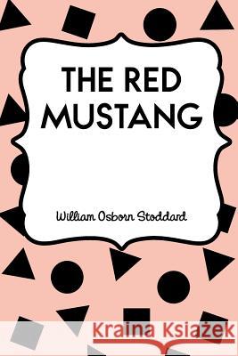 The Red Mustang William Osborn Stoddard 9781530166770