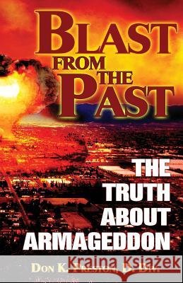 Blast From the Past: The Truth About Armageddon Preston D. DIV, Don K. 9781530166961 Createspace Independent Publishing Platform